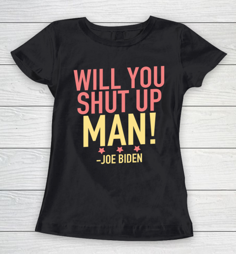 Will You Shut Up Man! Joe Biden Debate Quote Women's T-Shirt