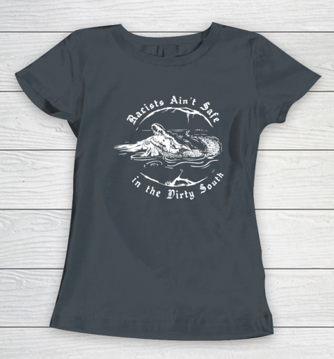Racists Ain't Safe In The Dirty South Women's T-Shirt 10