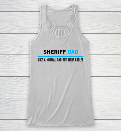 Father gift shirt Mens Sheriff Dad Like A Normal Dad But Cooler Funny Dad's T Shirt Racerback Tank