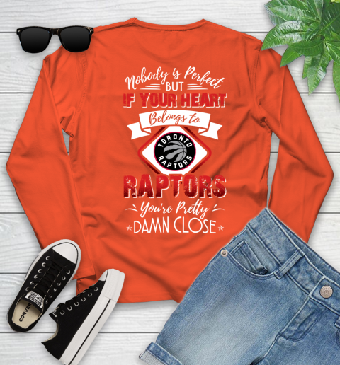 NBA Basketball Toronto Raptors Nobody Is Perfect But If Your Heart Belongs To Raptors You're Pretty Damn Close Shirt Youth Long Sleeve 3