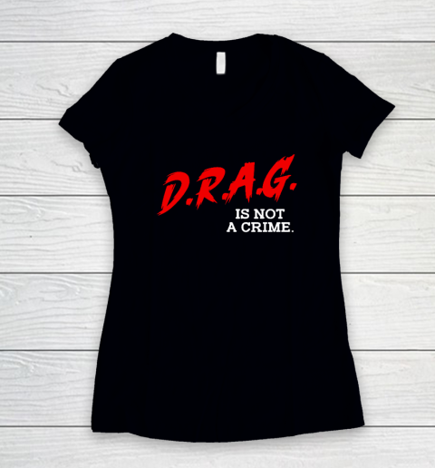 Drag Is Not A Crime LGBT Gay Pride Equality Drag Queen Women's V-Neck T-Shirt