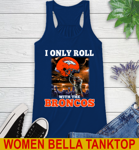 Denver Broncos NFL Football I Only Roll With My Team Sports Racerback Tank 7