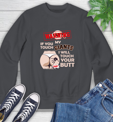 San Francisco Giants MLB Baseball Warning If You Touch My Team I Will Touch My Butt Sweatshirt 6