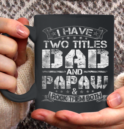 Mens I Have Two Titles Dad And Papaw Tshirt Funny Fathers Day Ceramic Mug 11oz