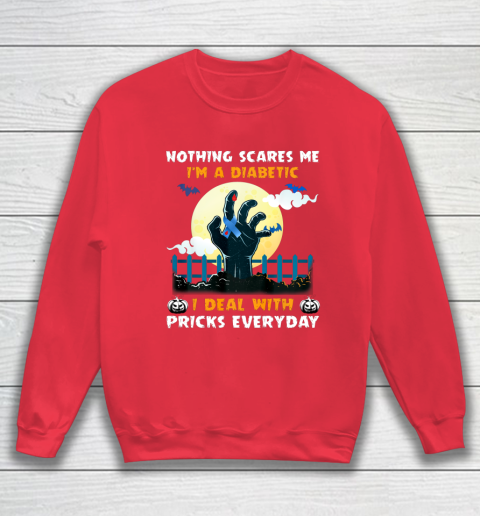 Nothing Scares Me I m A DIabetic I Deal With Pricks Everyday Sweatshirt 7