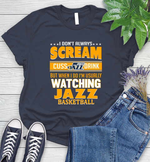 Utah Jazz NBA Basketball I Scream Cuss Drink When I'm Watching My Team Women's T-Shirt 14