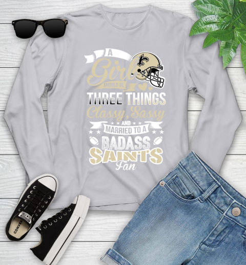 New Orleans Saints NFL Football A Girl Should Be Three Things Classy Sassy And A Be Badass Fan Youth Long Sleeve 5