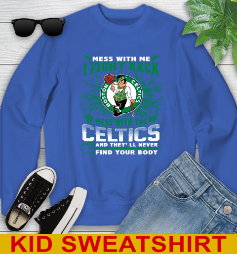 NBA Basketball NBA Basketball Boston Celtics Mess With Me I Fight Back Mess With My Team And They'll Never Find Your Body Shirt Youth Sweatshirt 6