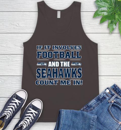 NFL If It Involves Football And The Seattle Seahawks Count Me In Sports Tank Top 7