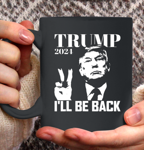 I ll Be Back Trump 2024 Election Pro Republican Peace Sign Ceramic Mug 11oz