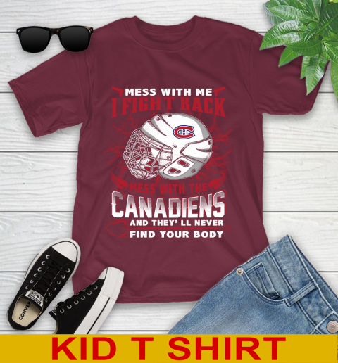 NHL Hockey Montreal Canadiens Mess With Me I Fight Back Mess With My Team And They'll Never Find Your Body Shirt Youth T-Shirt 5