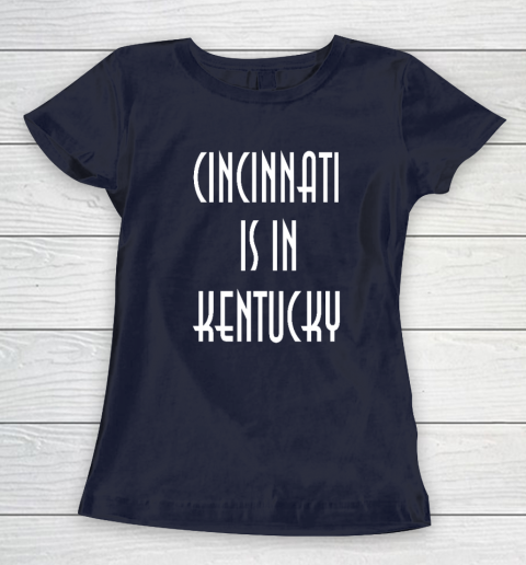 Funny Cincinnati Is In Kentucky Women's T-Shirt 3