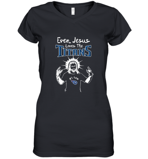 Even Jesus Loves The Titans #1 Fan Tennessee Titans Women's V-Neck T-Shirt