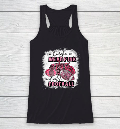 In October We Wear Pink and Watch Football Cancer Awareness Racerback Tank