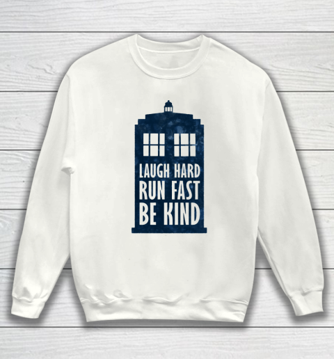 Doctor Who Shirt Laugh Hard  Run Fast  Be Kind Sweatshirt