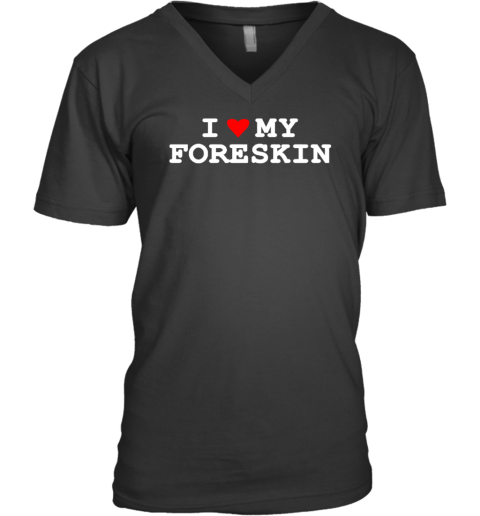 I Love My Foreskin V-Neck T-Shirt