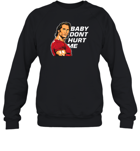 Mikeohearn Baby Dont Hurt Me Sweatshirt