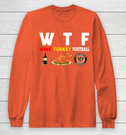 Cincinnati Bengals Giving Day WTF Wine Turkey Football NFL Long Sleeve T-Shirt 3