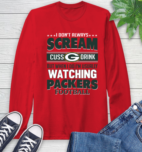 Green Bay Packers NFL Football I Scream Cuss Drink When I'm Watching My Team Long Sleeve T-Shirt 11