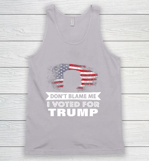Don t Blame Me I Voted For Trump Shirt Tank Top 3