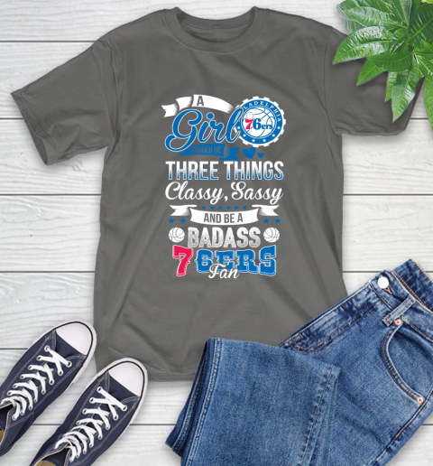 Philadelphia 76ers NBA A Girl Should Be Three Things Classy Sassy And A Be Badass Fan T-Shirt 10