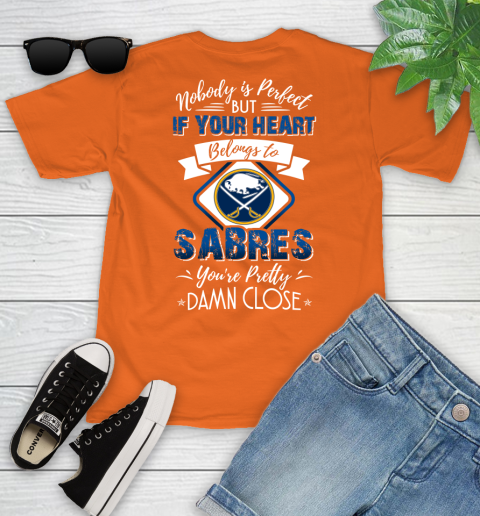NHL Hockey Buffalo Sabres Nobody Is Perfect But If Your Heart Belongs To Sabres You're Pretty Damn Close Shirt Youth T-Shirt 8
