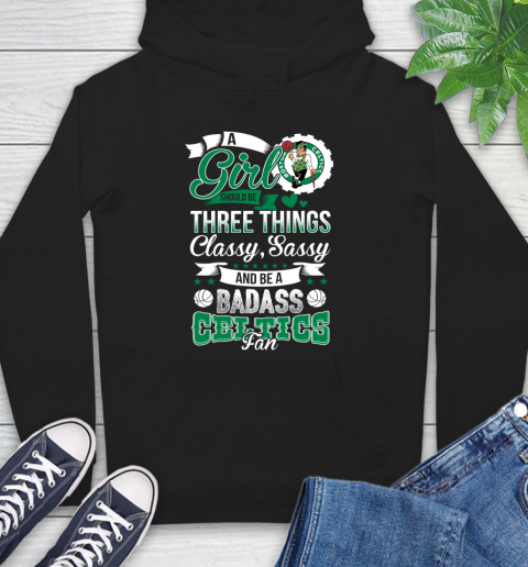 Boston Celtics NBA A Girl Should Be Three Things Classy Sassy And A Be Badass Fan Hoodie
