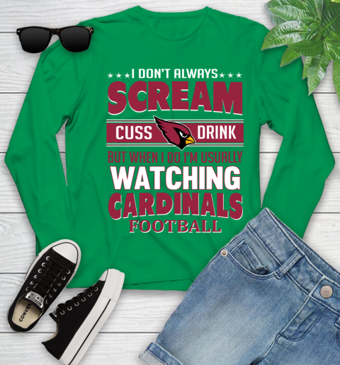 Arizona Cardinals NFL Football I Scream Cuss Drink When I'm Watching My Team Youth Long Sleeve 7