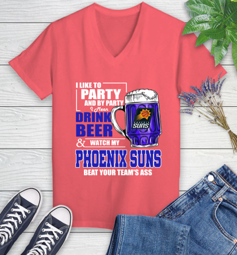 NBA Drink Beer and Watch My Phoenix Suns Beat Your Team's Ass Basketball Women's V-Neck T-Shirt 6