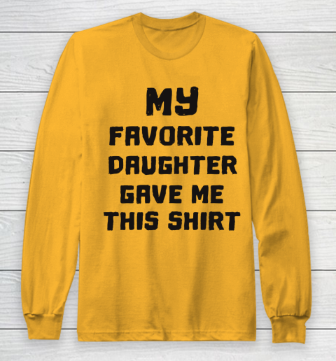 My Favorite Daughter Got Me This Shirt Shirt Funny Gift Idea My Favorite Daughter Got Me This Shirt Shirt Funny Gift Idea