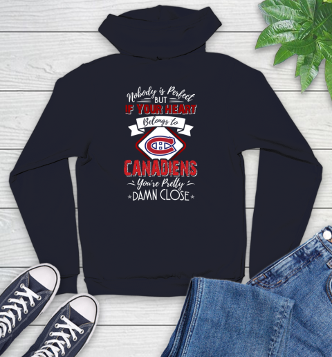 NHL Hockey Montreal Canadiens Nobody Is Perfect But If Your Heart Belongs To Canadiens You're Pretty Damn Close Shirt Youth Hoodie 3