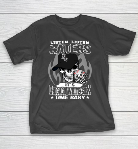 Listen Haters It is WHITE SOX Time Baby MLB T-Shirt