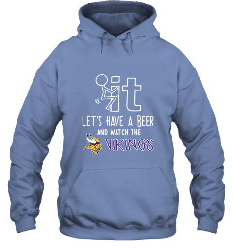 NFL Fuck It Let's Have A Beer And Watch The MINNESOTA VIKINGS LOGO ytvq fuck it lets have a beer and watch the minnesota hoodie 23 front carolina blue