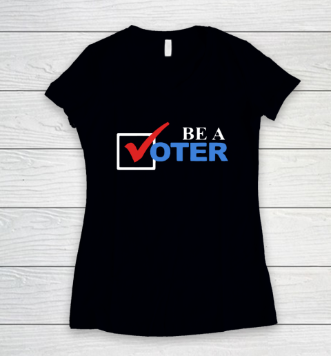 Be A Voter Women's V-Neck T-Shirt