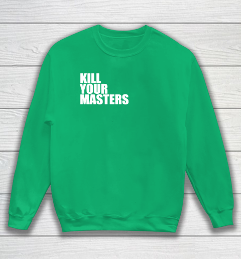 Kill Your Masters Sweatshirt 5