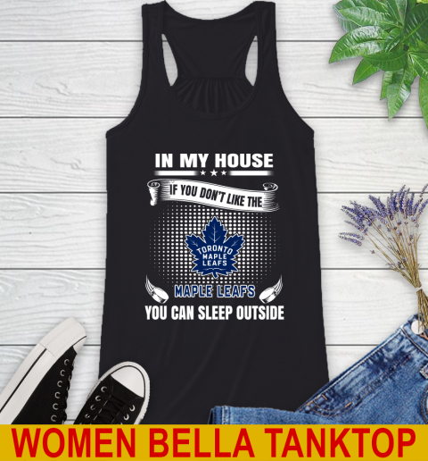 Toronto Maple Leafs NHL Hockey In My House If You Don't Like The Maple Leafs You Can Sleep Outside Shirt Racerback Tank