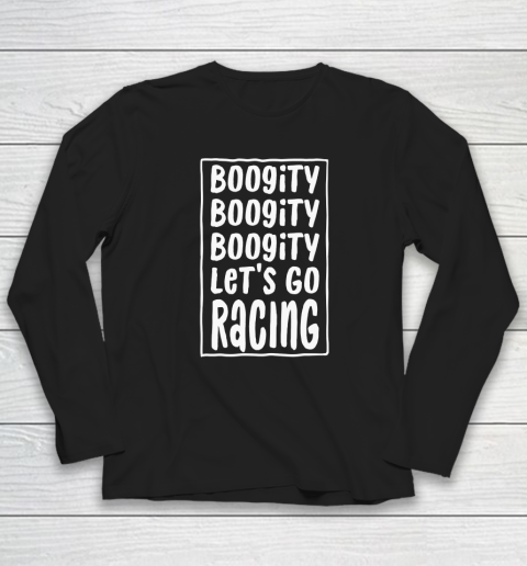 Funny Boogity Let's Go Racing Race Car Driving Long Sleeve T-Shirt