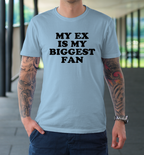 My Ex Is My Biggest Fan T-Shirt 13