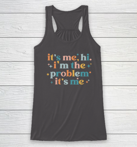 It's Me, Hi, I'm The Problem It's Me Groovy Funny Vintage Racerback Tank 6