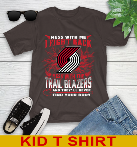 NBA Basketball Portland Trail Blazers Mess With Me I Fight Back Mess With My Team And They'll Never Find Your Body Shirt Youth T-Shirt 6
