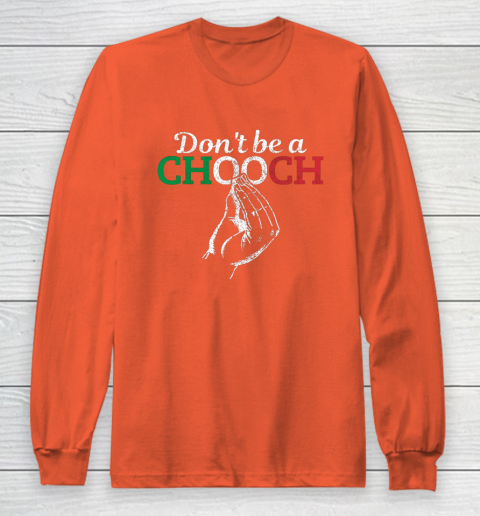 Chooch Shirt  Don t Be A Chooch Funny Italian Flag Long Sleeve T-Shirt 3