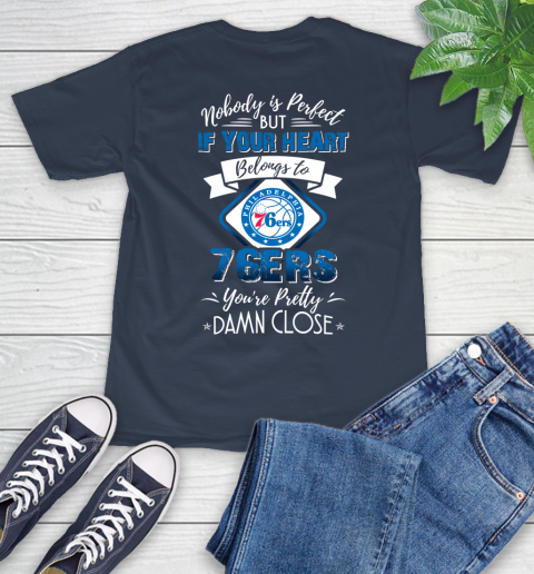 NBA Basketball Philadelphia 76ers Nobody Is Perfect But If Your Heart Belongs To 76er You're Pretty Damn Close Shirt T-Shirt 3