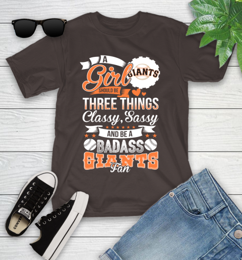San Francisco Giants MLB Baseball A Girl Should Be Three Things Classy Sassy And A Be Badass Fan Youth T-Shirt 7