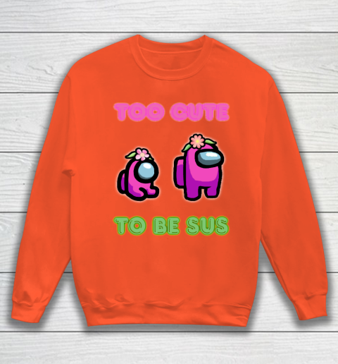 Among Us Shirts Too cute to be sus Sweatshirt 2