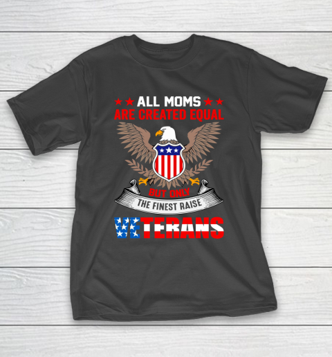 Veteran Shirt All Moms Are Created Equal But Only The Finest Raised Veterans T-Shirt