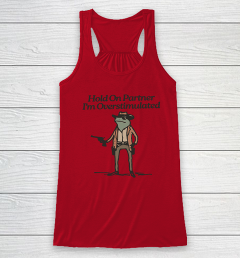 Hold On Partner I'm Overstimulated Cowboy Frog Vintage Racerback Tank 3