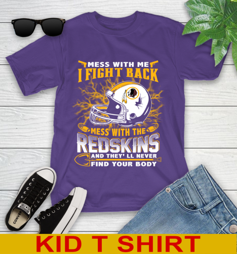 NFL Football Washington Redskins Mess With Me I Fight Back Mess With My Team And They'll Never Find Your Body Shirt Youth T-Shirt 3