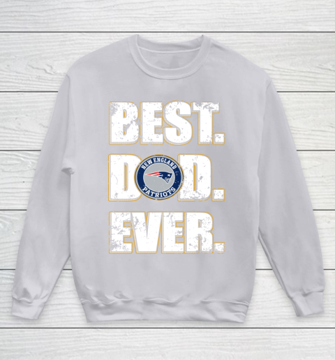 NFL New England Patriots Football Best Dad Ever Family Shirt Youth Sweatshirt 3