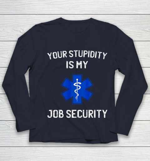Your Stupidity is My Job Security Funny EMT EMS Paramedic Youth Long Sleeve 2