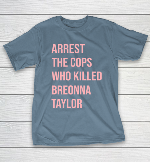 Arrest the cops who killed Breonna Taylor- Say Her Name T-Shirt 6